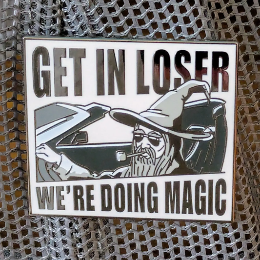 Get In Loser We're Doing Magic Wizard Enamel Pin - 1.5"