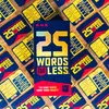 25 WORDS OR LESS 2025